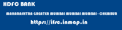 HDFC BANK  MAHARASHTRA GREATER MUMBAI MUMBAI MUMBAI - CHEMBUR  ifsc code